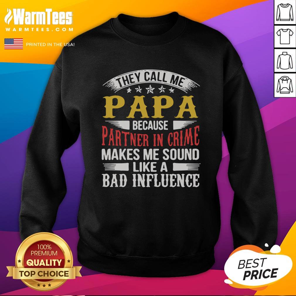 Top They Call Me Papa Because Parter In Crime Makes Me Soud Like A Bad Influence Shirt - Image 4