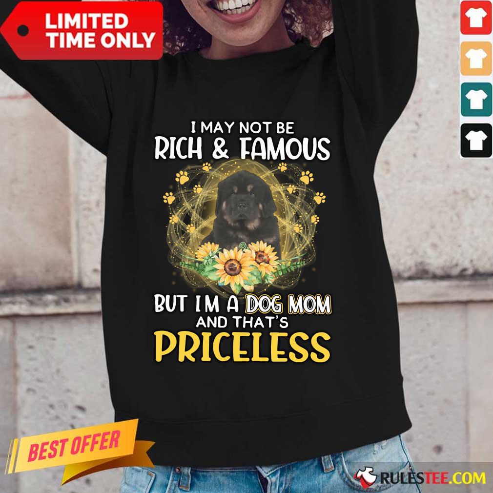 Top Tibetan Mastiff I May Not Be Rich And Famous But I Am A Dog Mom And That Is Priceless Shirt - Image 4