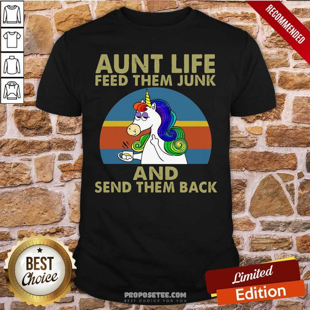 Top Unicorn Aunt Life Feed Them Junk And Send Them Back Shirt