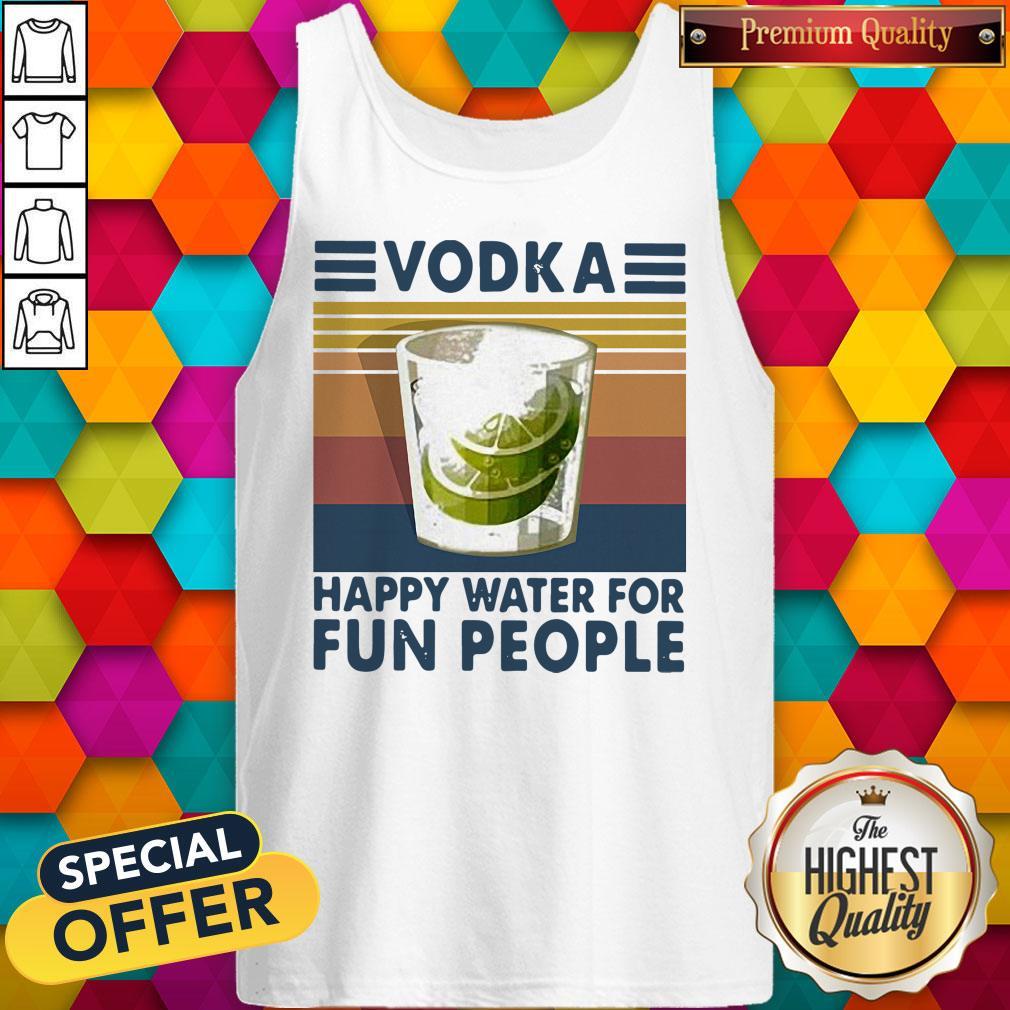 Top Vodka Happy Water For Fun People Vintage Shirt - Image 4