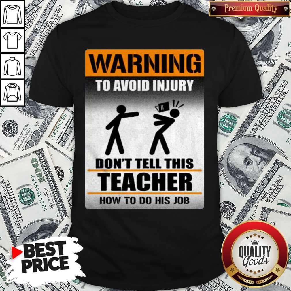Top Warning To Avoid Injury Don’t Tell This Teacher How To Do His Job Shirt