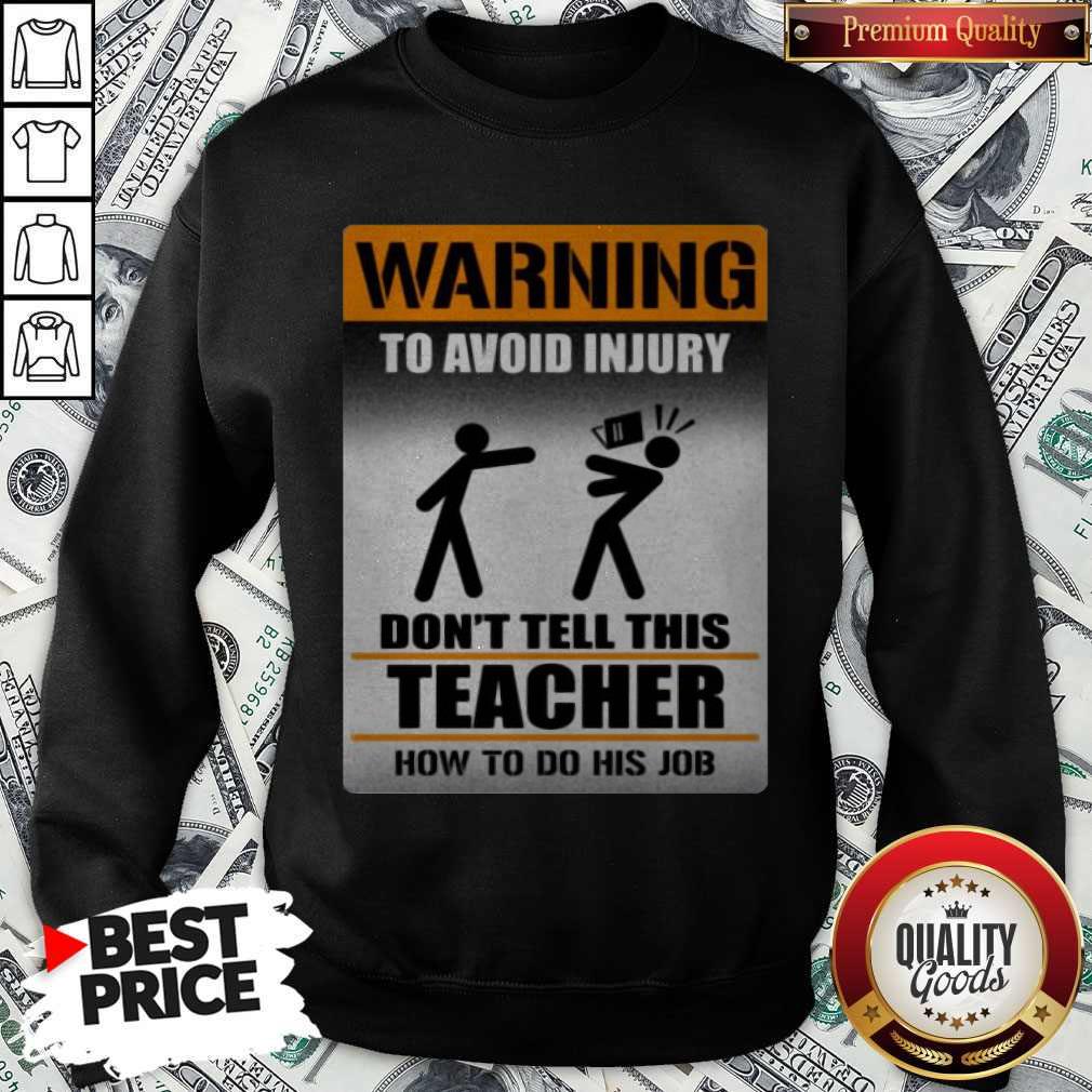 Top Warning To Avoid Injury Don’t Tell This Teacher How To Do His Job Shirt - Image 4