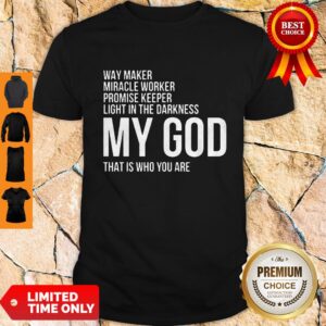 Top Way Maker Miracle Worker My God Shirt