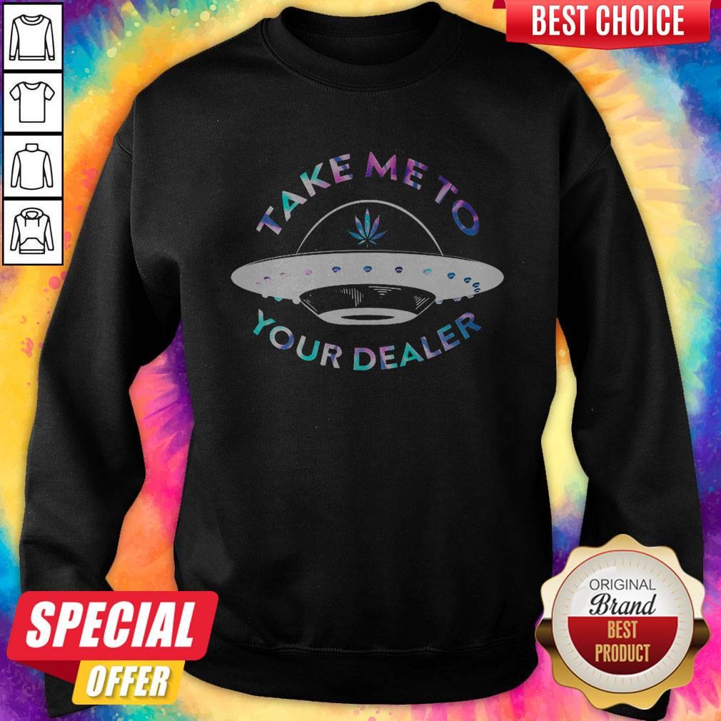 Top Weed Take Me To Your Dealer UFO Shirt - Image 4