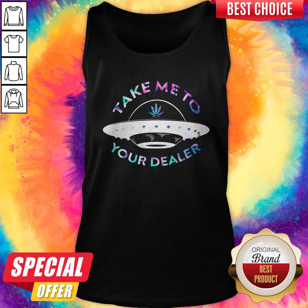 Top Weed Take Me To Your Dealer UFO Shirt - Image 3