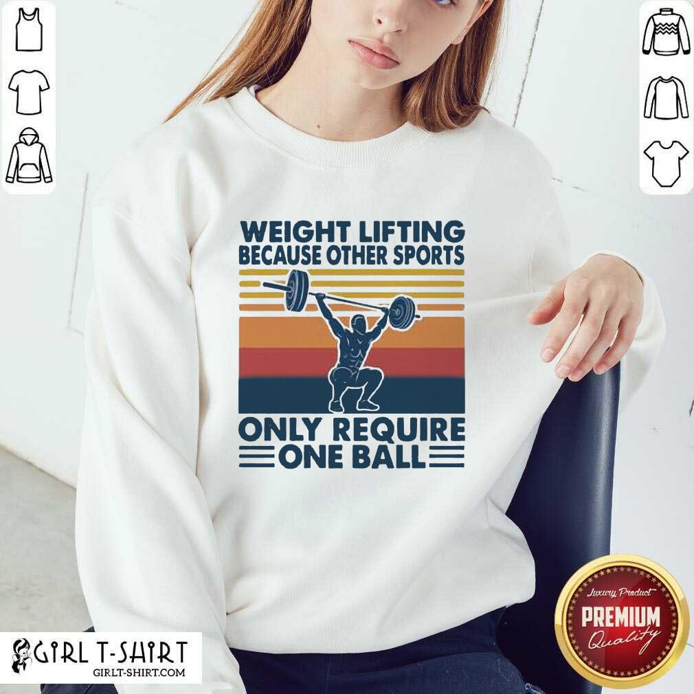 Top Weight Lifting Because Other Sports Only Require One Ball Vintage Shirt - Image 4