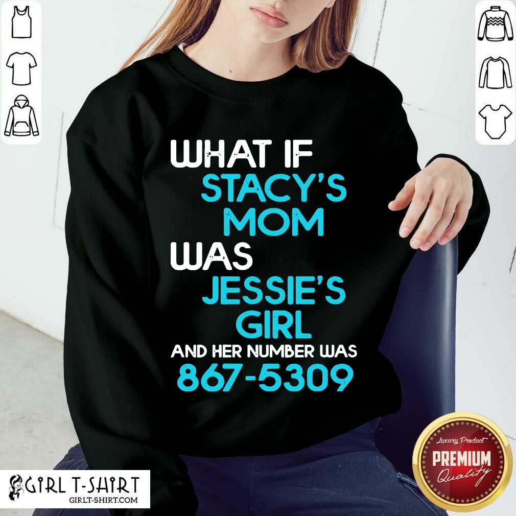 Top What If Stacys Mom Was Jessies Girl And Her Number Was 867 5309 Shirt - Image 4