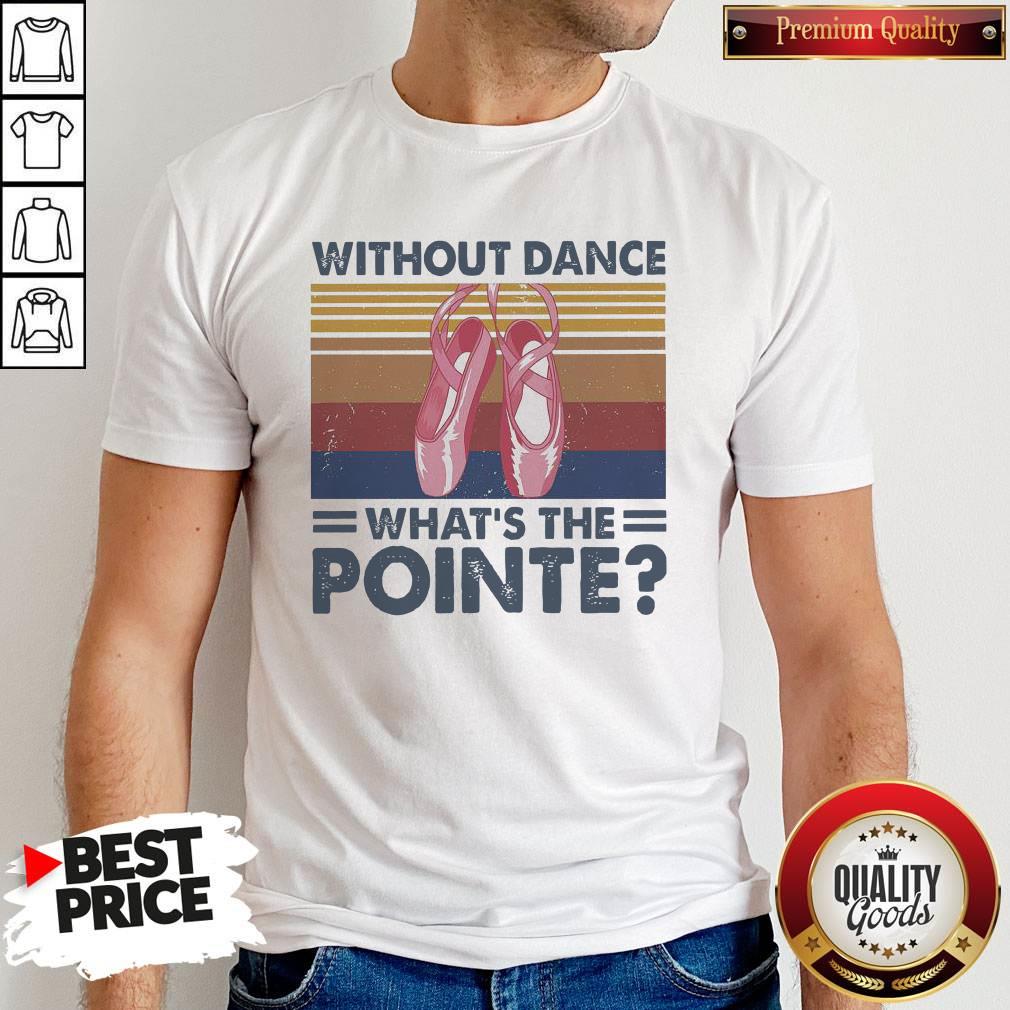 Top Without Dance What’s The Pointe Vintage Shirt