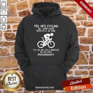 Alternative view of Top Yes Hes Cycling No I Dont Know When Hell Be Home Shirt