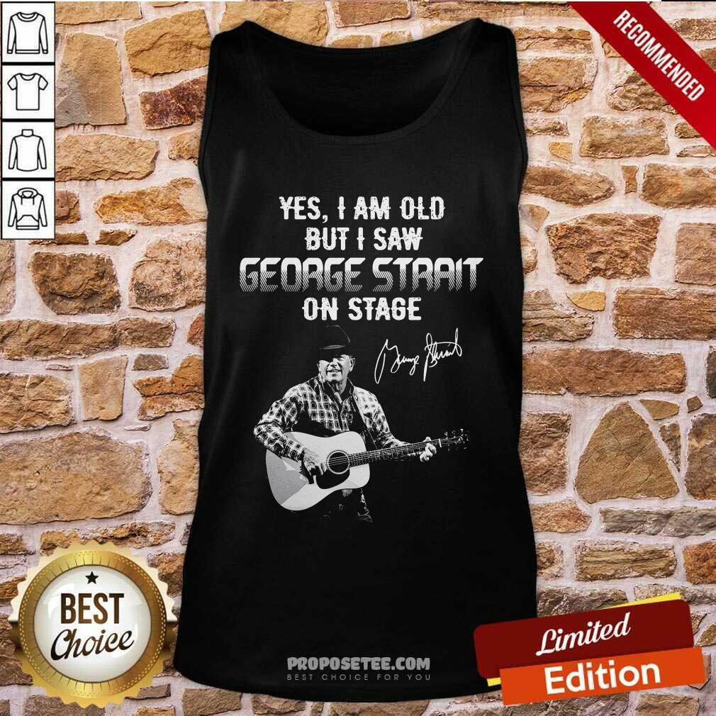 Top Yes I Am Old But I Saw George Strait On Stage Signature Shirt - Image 4