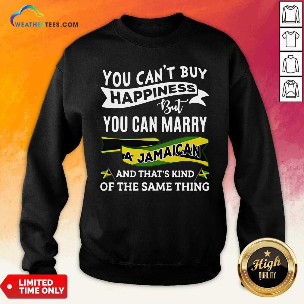Top You Can’t Buy Happiness But You Can Marry A Jamaican And That’s Kinda The Same Thing Shirt - Image 2