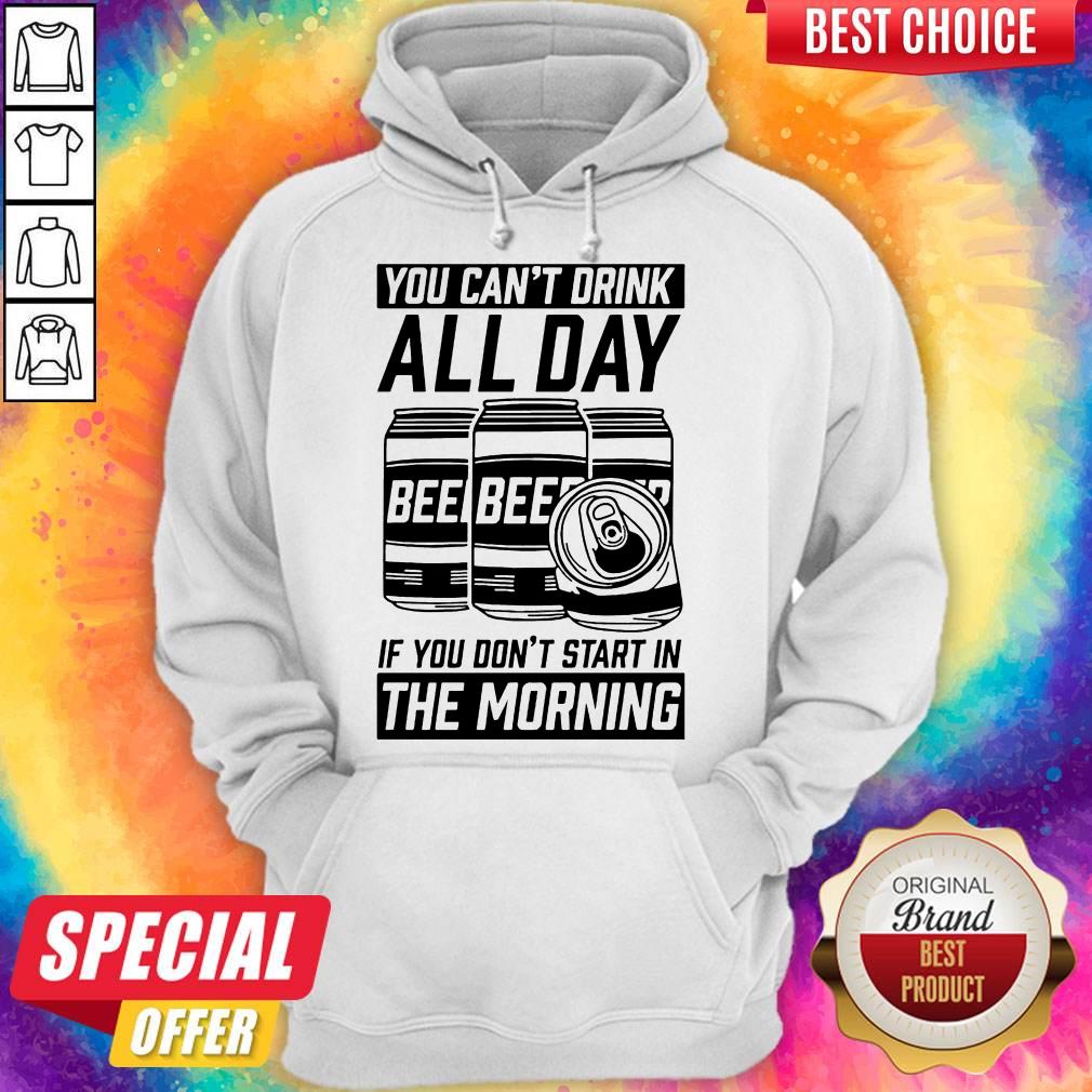 Top You Can't Drink All Day If You Don't Start In Morning Beer Shirt - Image 5