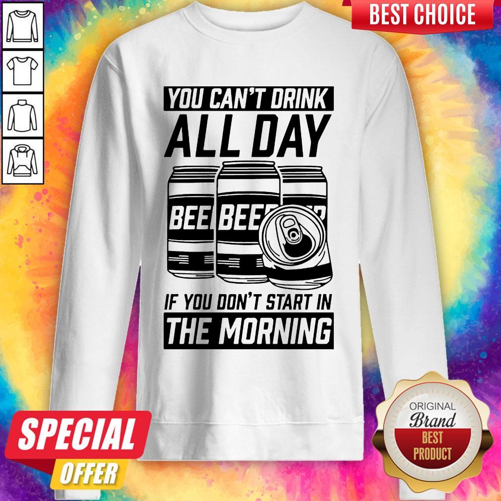 Top You Can't Drink All Day If You Don't Start In Morning Beer Shirt - Image 4