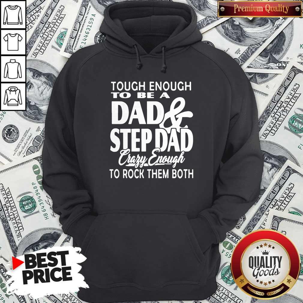 Tough Enough To Be A Dad And Step Dad Crazy Enough To Rock Them Both Fathers Day Shirt - Image 5