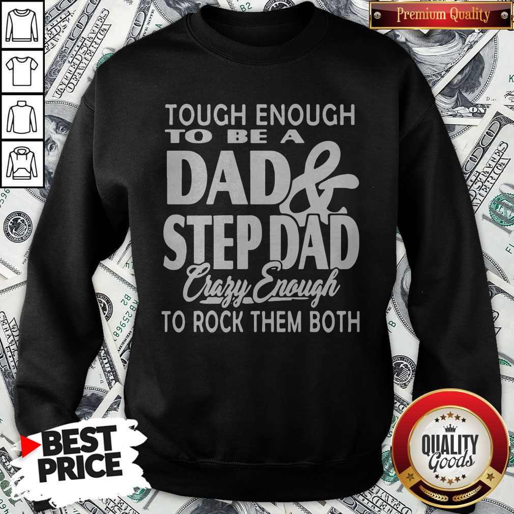 Tough Enough To Be A Dad And Step Dad Crazy Enough To Rock Them Both Fathers Day Shirt - Image 4