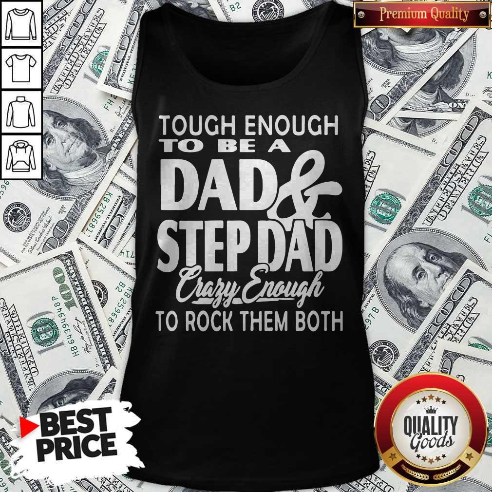 Tough Enough To Be A Dad And Step Dad Crazy Enough To Rock Them Both Fathers Day Shirt - Image 3