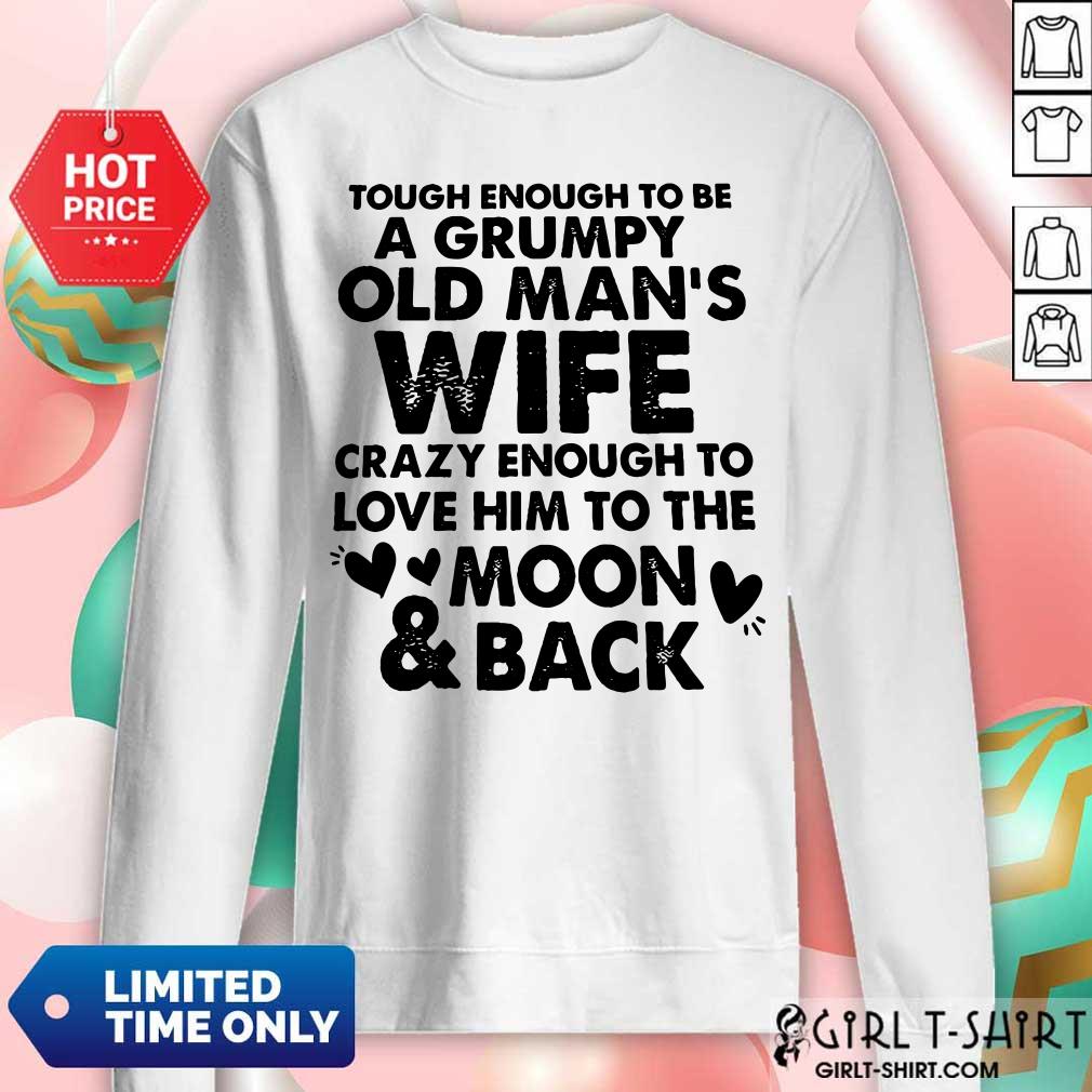 Tough Enough To Be A Grumpy Old Mans Wife Crazy Enough To Love Him To The Moon And Back Shirt - Image 2