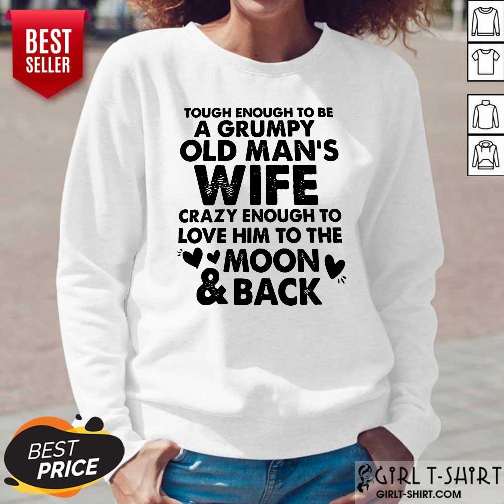 Tough Enough To Be A Grumpy Old Mans Wife Crazy Enough To Love Him To The Moon And Back Shirt - Image 5