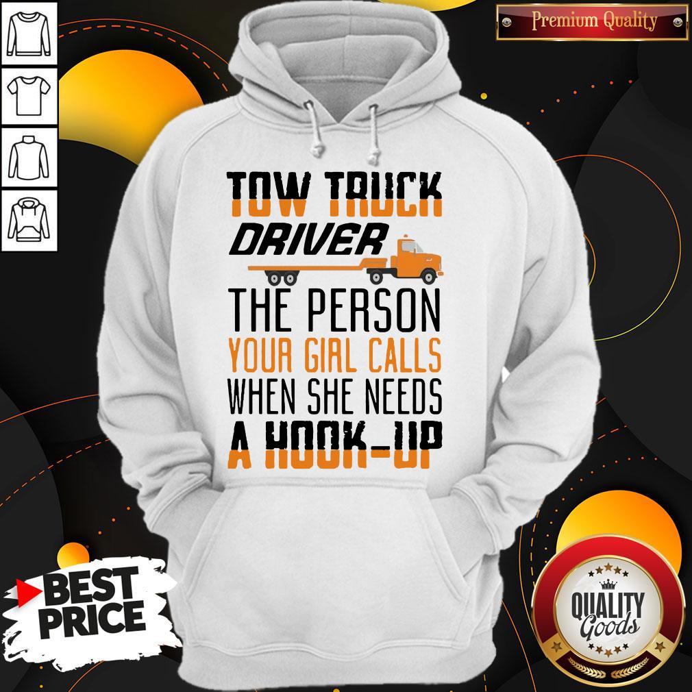Tow Truck Driver The Person Your Girl Calls When She Needs A Hook-Up Shirt - Image 5