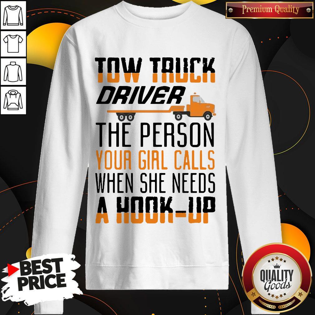 Tow Truck Driver The Person Your Girl Calls When She Needs A Hook-Up Shirt - Image 4