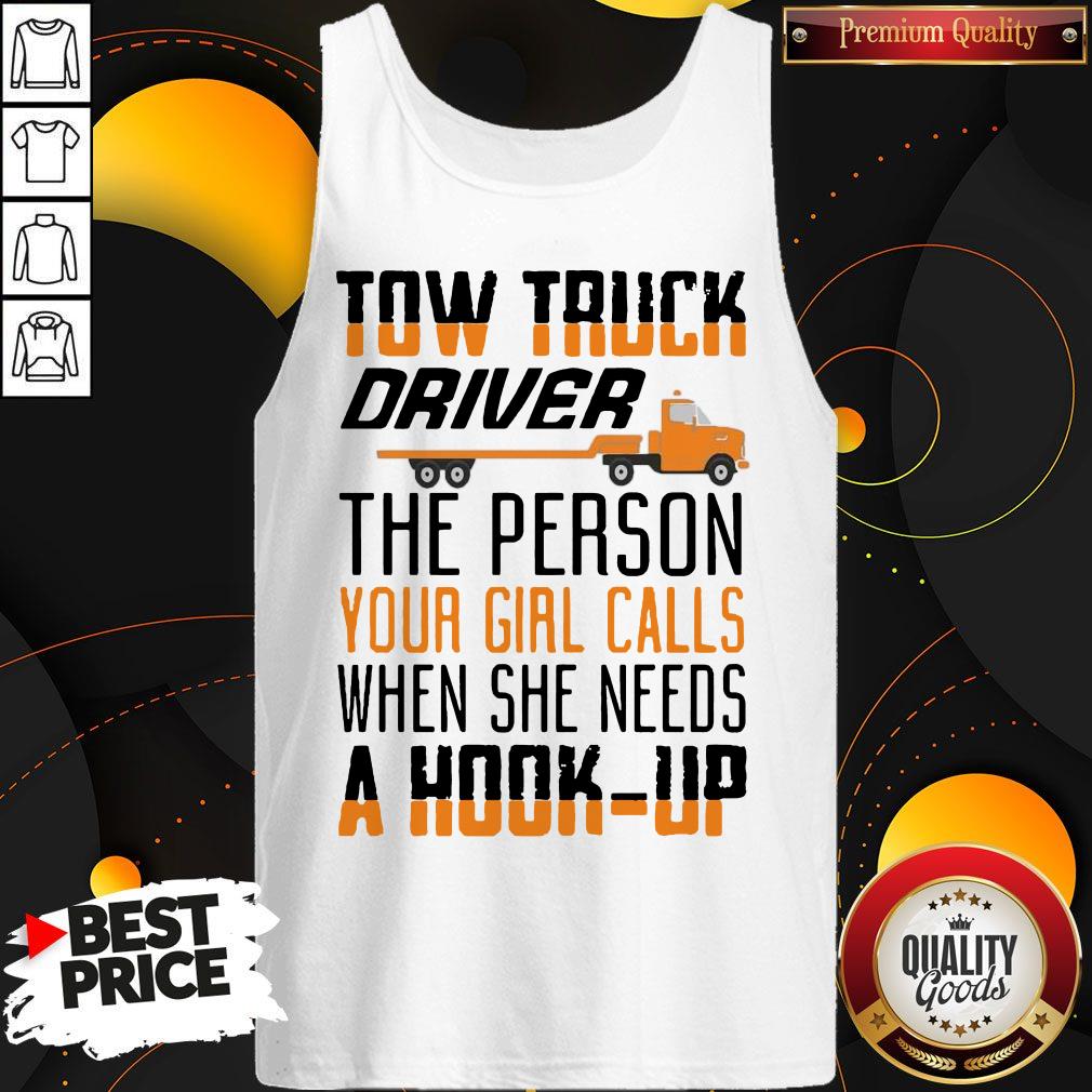 Tow Truck Driver The Person Your Girl Calls When She Needs A Hook-Up Shirt - Image 3