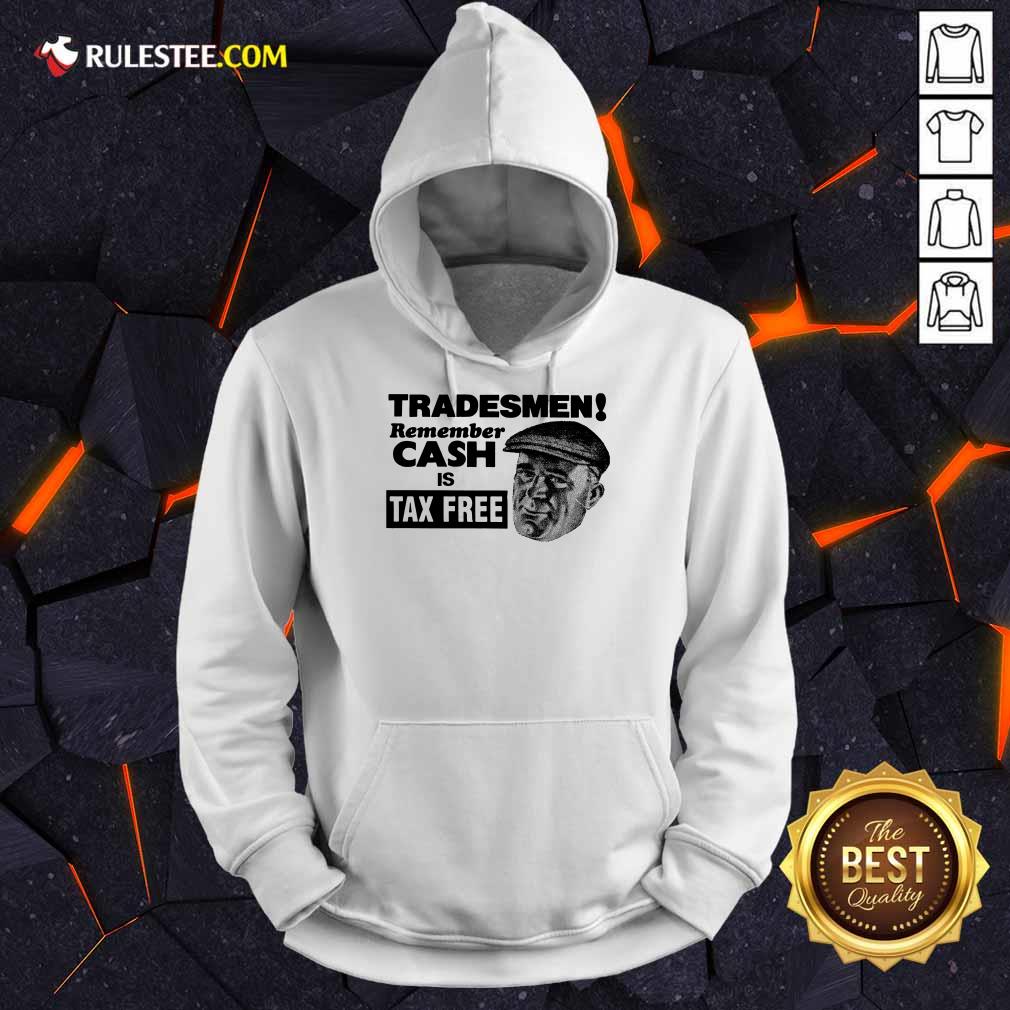 Tradesmen Remember Cash Tax Free Shirt - Image 4