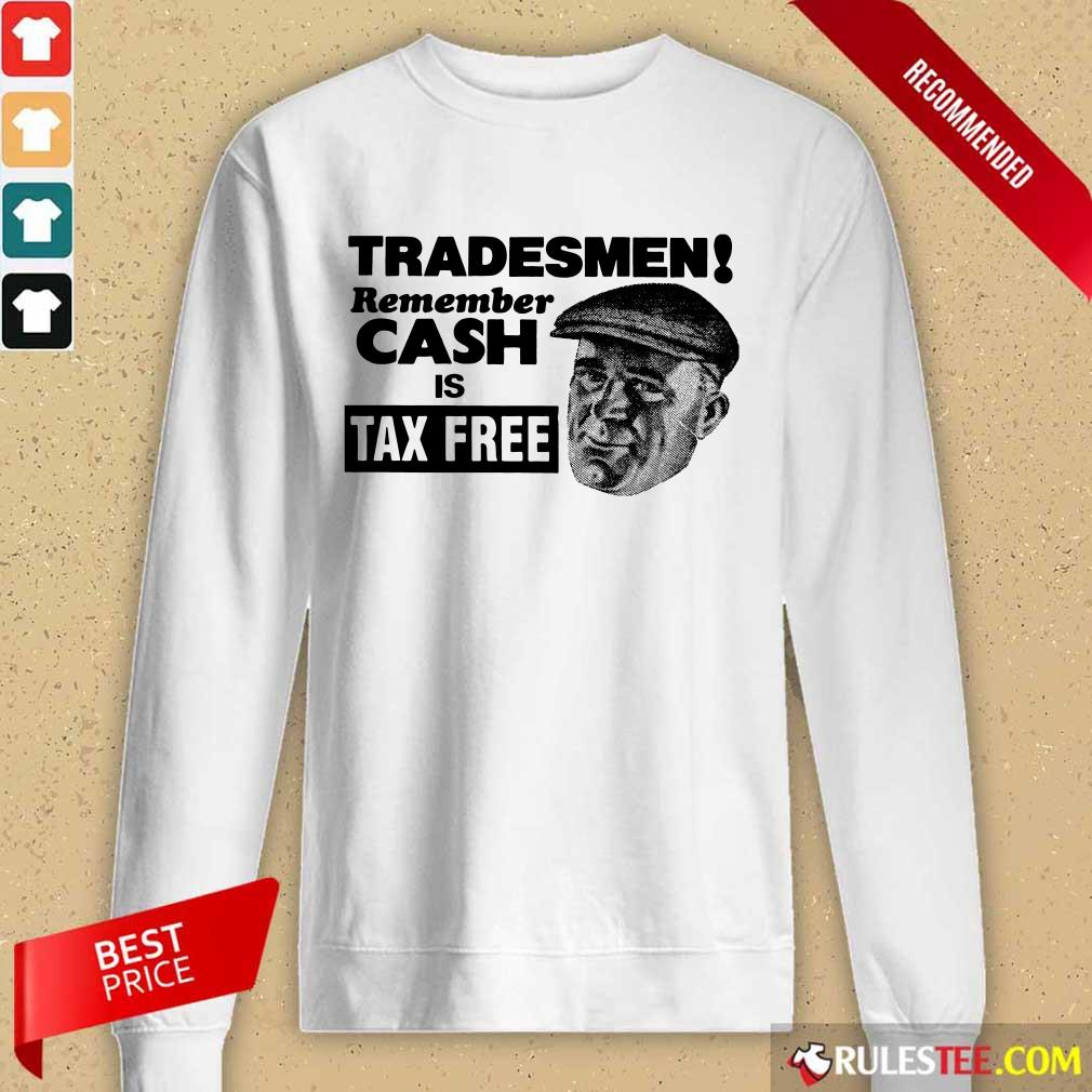 Tradesmen Remember Cash Tax Free Shirt - Image 2