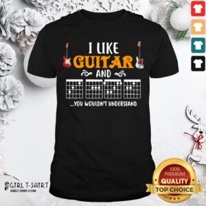 Travel I Like Guitar And You Wouldn’t Understand Shirt