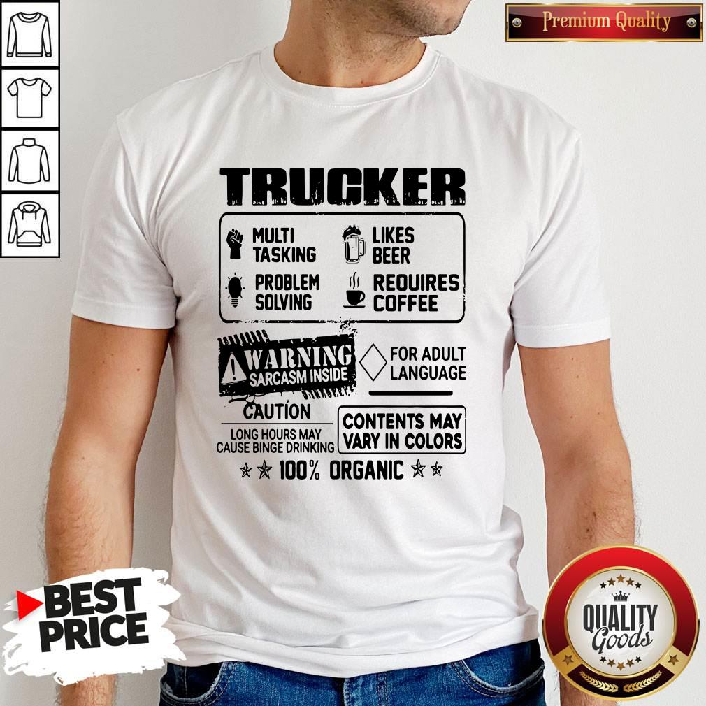 Trucker Warning Sarcasm Inside Caution Contents May Vary In Color 100 Percent Organic Shirt