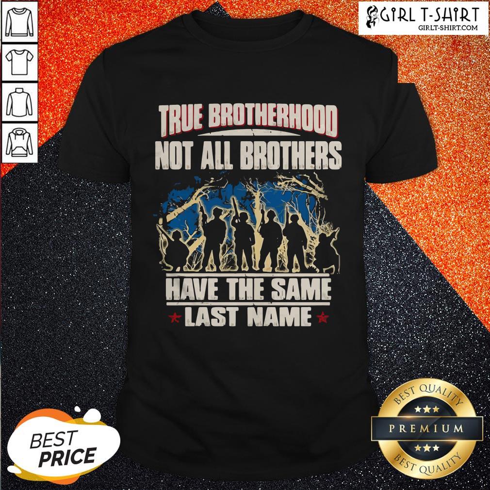 True Brotherhood Not All Brothers Have The Same Last Name Veteran Shirt