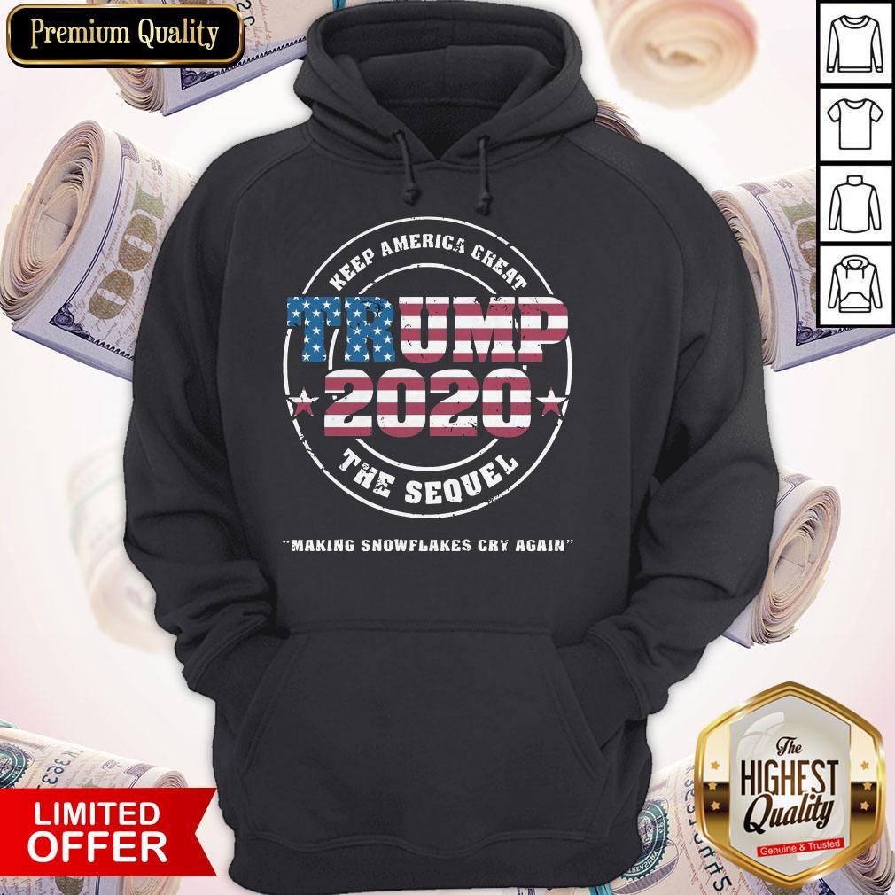 Trump 2020 Keep America Great The Sequel Making Snowflakes Cry Again Shirt - Image 5
