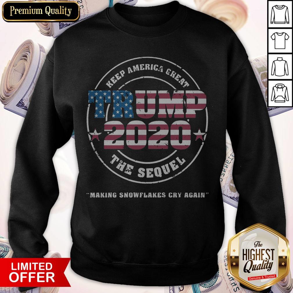 Trump 2020 Keep America Great The Sequel Making Snowflakes Cry Again Shirt - Image 4