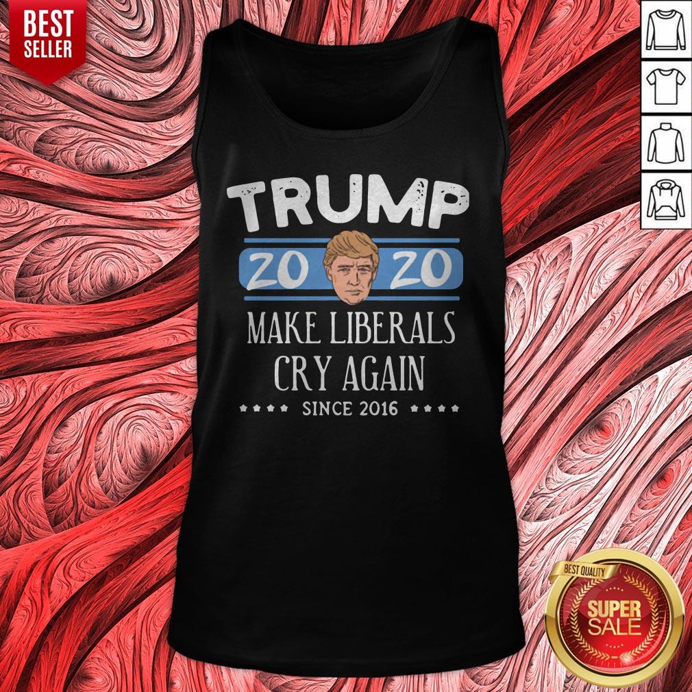 Trump 2020 Make Liberals Cry Again Since 2016 Shirt - Image 5