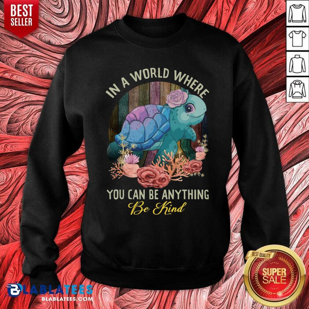 Turtle In A World Where You Can Be Anything Be Kind Shirt - Image 5