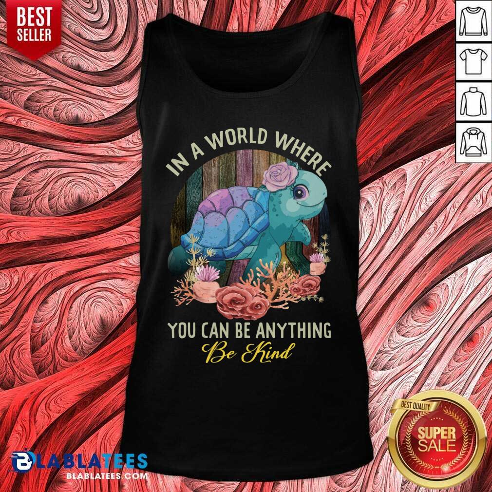 Turtle In A World Where You Can Be Anything Be Kind Shirt - Image 4