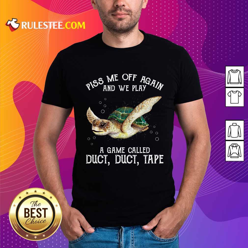 Turtle Piss Me Off Again Shirt