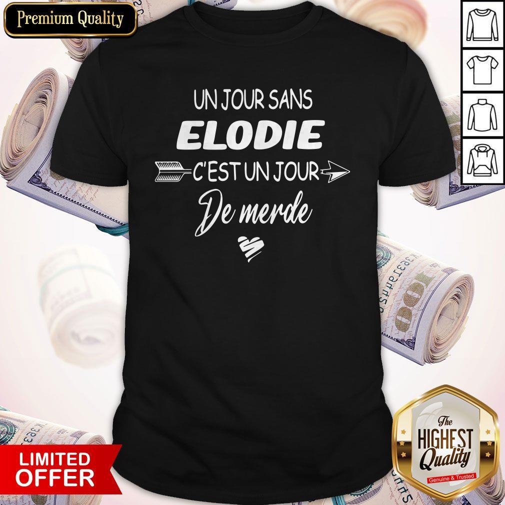 Un Jour Sans Elodie C’est Un Jour De Merde Shirt