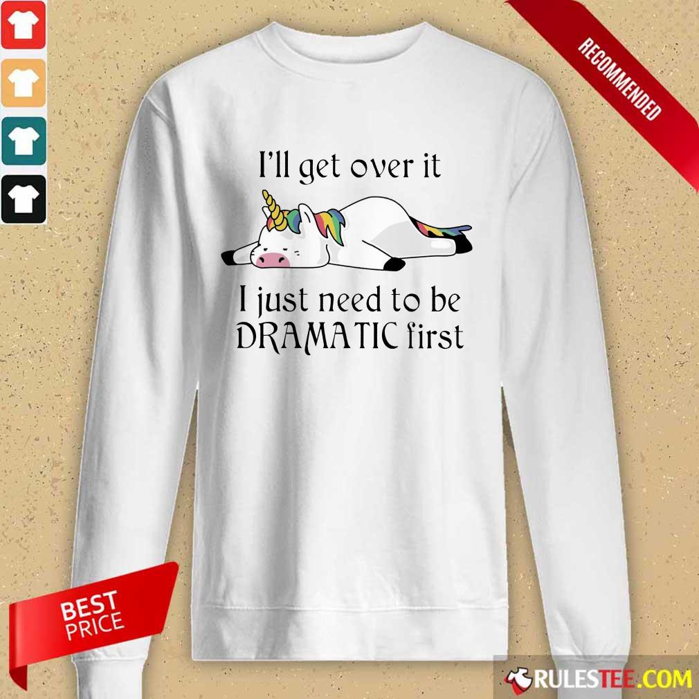Unicorn I Just Need to Be Dramatic First Shirt - Image 2