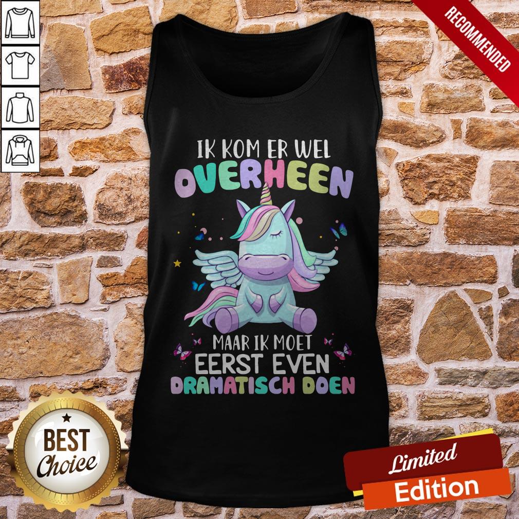 Unicorn Ik Kom Er Wel Overheen Maar Ik Moet Eerst Even Dramatisch Doen Shirt - Image 3