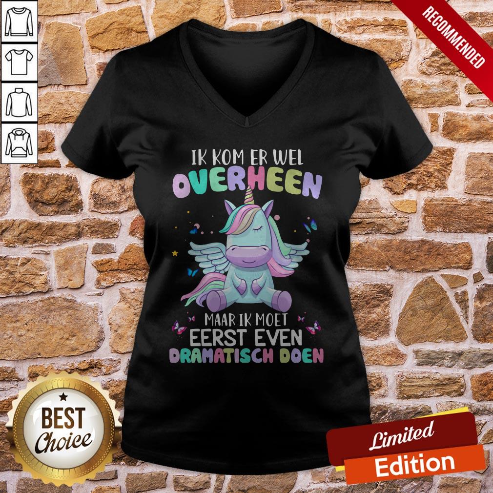 Unicorn Ik Kom Er Wel Overheen Maar Ik Moet Eerst Even Dramatisch Doen Shirt - Image 2