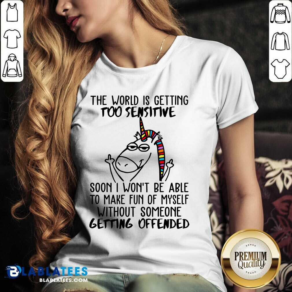 Unicorn In The World Is Getting Too Sensitive Soon I Won’t Be Are To Make Fun Of Myself Without Someone Getting Offended Shirt - Image 4