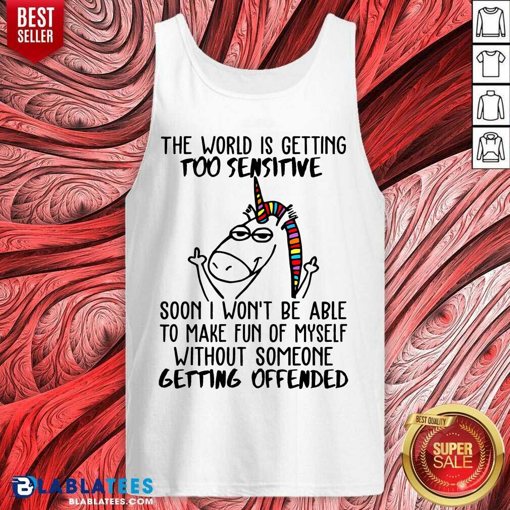Unicorn In The World Is Getting Too Sensitive Soon I Won’t Be Are To Make Fun Of Myself Without Someone Getting Offended Shirt - Image 3