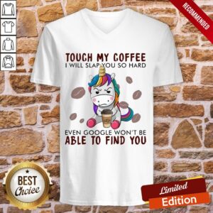 Alternative view of Unicorn Touch My Coffee I Will Slap You So Hard Even Google Won’t Be Able To Find You Shirt