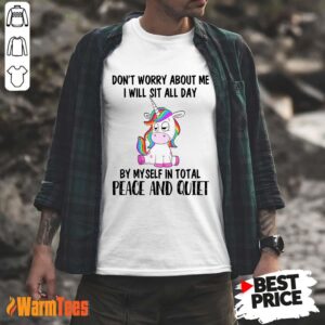 Unicorns Don't Worry About Me Shirt
