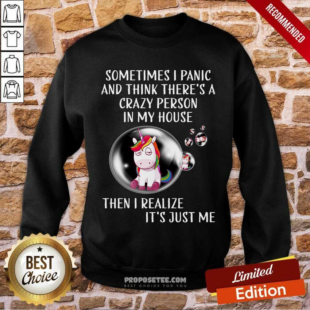 Unicorns Sometimes I Panic Crazy Person In My House Shirt - Image 5