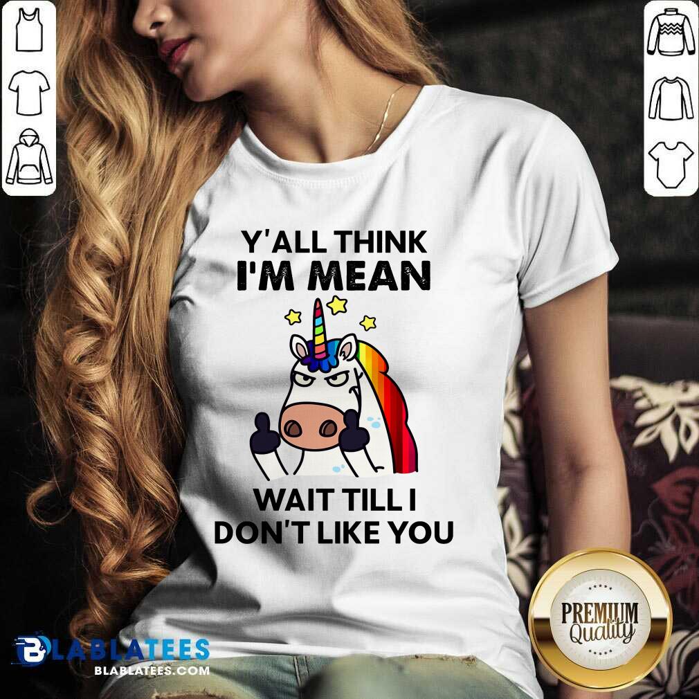 Unicorns Y'all Think I'm Mean Wait Till I Don't Like You Shirt - Image 2