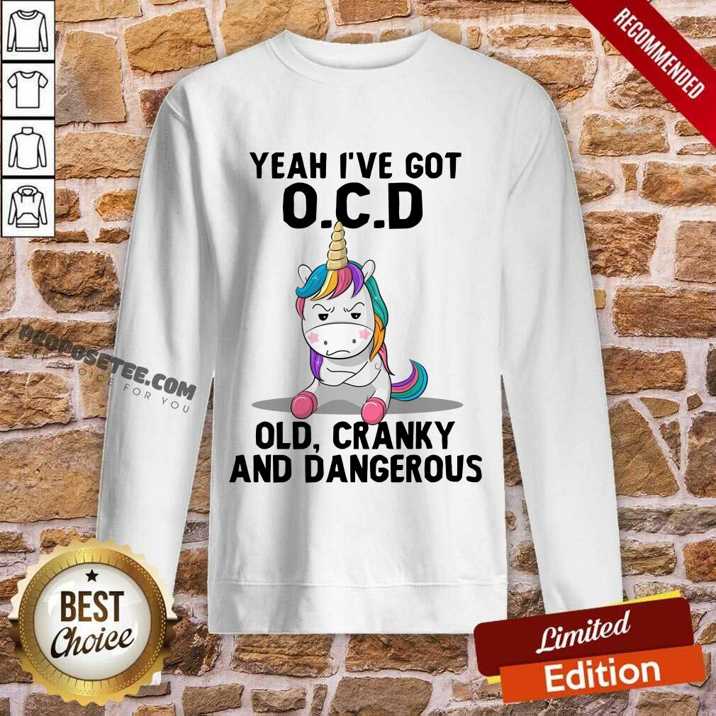 Unicorns Yeah I've Got OCD Old Cranky And Dangerous Shirt - Image 5
