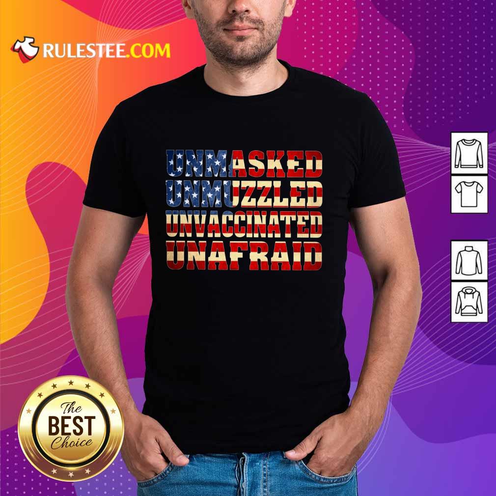 Unmasked Unmuzzled Unvaccinated Unafraid Shirt