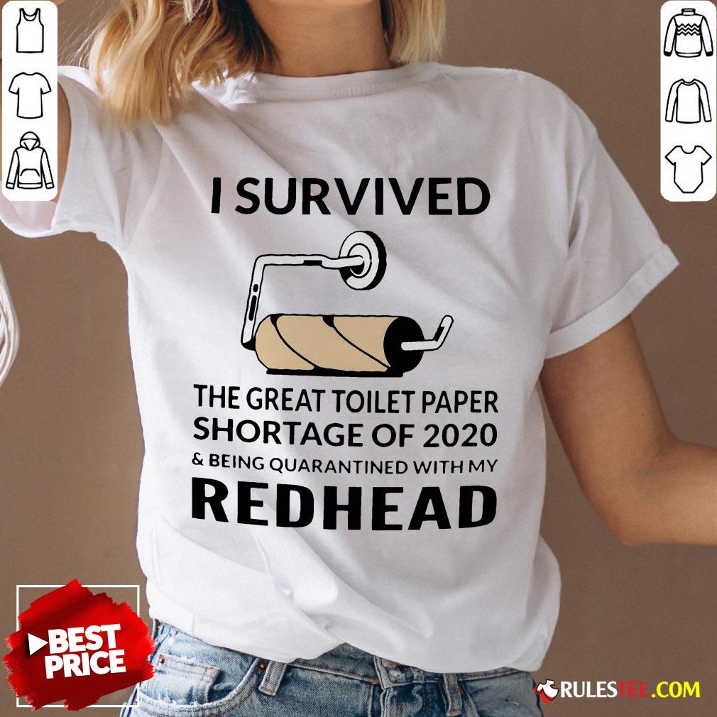 I Survived The Great Toilet Paper Shortage Of 2020 And Being Quarantined With My Redhead Shirt - Image 4