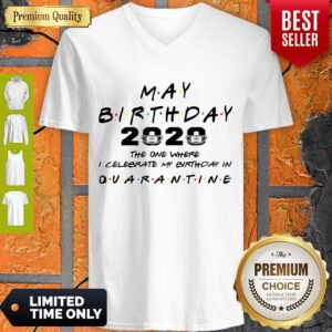 Alternative view of Official May Birthday 2020 The One Where I Celebrate My Birthday In Quarantine Shirt